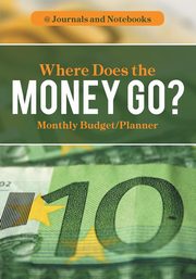 Where Does the Money Go? Monthly Budget/Planner, @ Journals and Notebooks