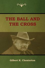 The Ball and The Cross, Chesterton Gilbert K.