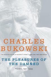 The Pleasures of the Damned, Bukowski Charles