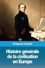 ksiazka tytu: Histoire gnrale de la civilisation en Europe autor: Guizot Franois