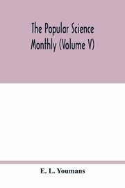 The Popular science monthly (Volume V), L. Youmans E.
