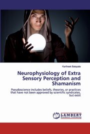 Neurophysiology of Extra Sensory Perception and Shamanism, Balapala Kartheek