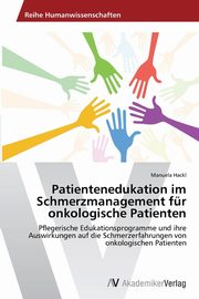 Patientenedukation im Schmerzmanagement fr onkologische Patienten, Hackl Manuela