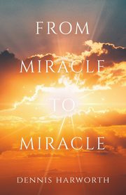 From Miracle to Miracle, Harworth Dennis