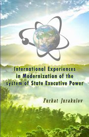 International Experiences in Modernization of the system of State Executive Power, Furkat Jurakulov