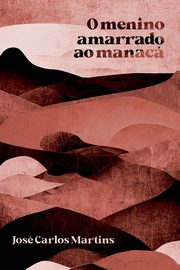 O Menino Amarrado Ao Manac, Jos Martins