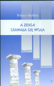 ksiazka tytu: A Zeusa stawaa si wola Z bada nad literatur greck autor: Steffen Wiktor