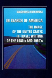 ksiazka tytu: In search of America the image of the United States in travel writing of the 1980's and 1990's autor: Rutkowska Magorzata