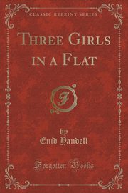 ksiazka tytu: Three Girls in a Flat (Classic Reprint) autor: Yandell Enid