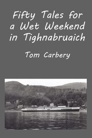 Fifty Tales for a Wet Weekend in Tighnabruaich, Carbery Thomas F.