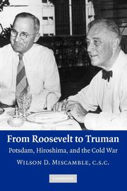 From Roosevelt to Truman, Miscamble Wilson D.