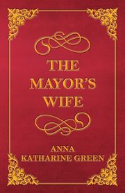 The Mayor's Wife, Green Anna Katharine