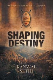 Shaping Destiny, Sethi Kanwal