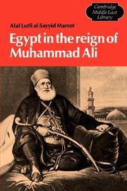 Egypt in the Reign of Muhammad Ali, Sayyid-Marsot Afaf Lutfi