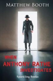 When Anthony Rathe Investigates, Booth Matthew