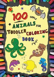 100 Simple Animals for Toddler Coloring Book, MARROW PHILIP