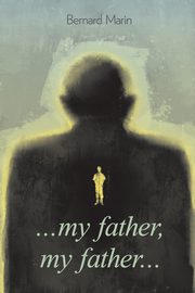 My father my father, Marin Bernard