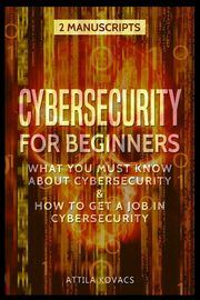 CYBERSECURITY FOR BEGINNERS, Kovacs Attila