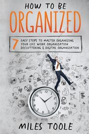 How to Be Organized, Toole Miles
