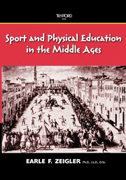 Sport and Physical Education in the Middle Ages, Zeigler Earle F.