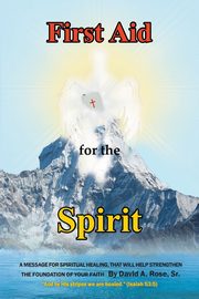 First Aid for the Spirit, Rose Sr. David A.
