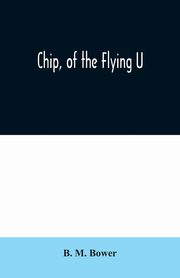 Chip, of the Flying U, M. Bower B.