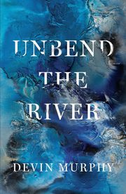 Unbend the River, Murphy Devin