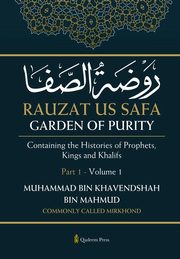 Rauzat us Safa - Garden of Purity - Part 1 - Volume 1, Mahmud (Mirkhond) Muhammad Bin