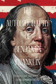 The Autobiography of Benjamin Franklin (Warbler Classics Annotated Edition), Franklin Benjamin