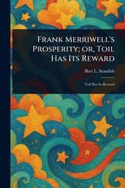 Frank Merriwell's Prosperity; or, Toil Has Its Reward, Standish Burt L.