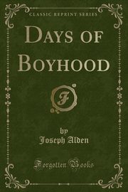 ksiazka tytu: Days of Boyhood (Classic Reprint) autor: Alden Joseph