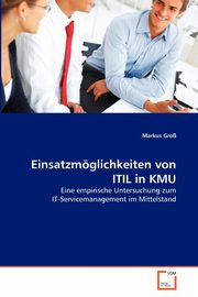 Einsatzmglichkeiten von ITIL in KMU, Gro Markus