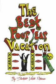 The Best Four Year Vacation Ever!, Robinson Victor
