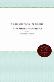 The Representation of the Self in the American Renaissance, Steele Jeffrey
