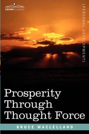 Prosperity Through Thought Force, Maclelland Bruce
