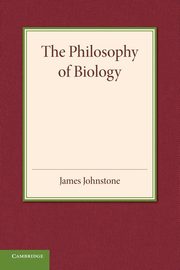 The Philosophy of Biology, Johnstone James