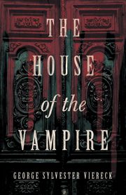 The House of the Vampire, Viereck George Sylvester