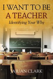 I Want To Be A Teacher, Clark JaJuan