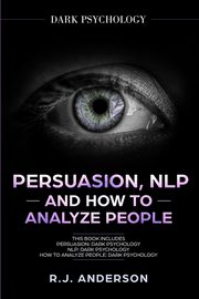 ksiazka tytu: Persuasion, NLP, and How to Analyze People autor: Anderson R.J.