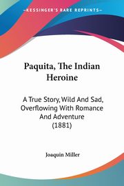 Paquita, The Indian Heroine, Miller Joaquin