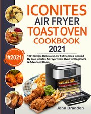 Iconites Air Fryer Toast Oven  Cookbook 2021, Brandon John
