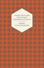 Across the Plains with Other Memories and Essays, Stevenson Robert Louis