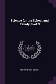 Science for the School and Family, Part 3, Hooker Worthington