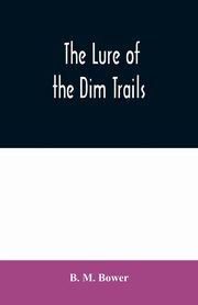 The Lure of the Dim Trails, M. Bower B.