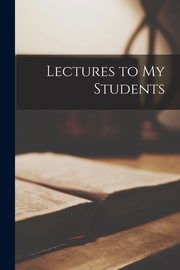 Lectures to My Students, Anonymous