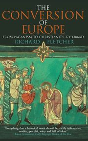 The Conversion of Europe, Fletcher Richard