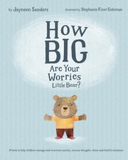 How Big Are Your Worries Little Bear?, Sanders Jayneen