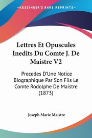 Lettres Et Opuscules Inedits Du Comte J. De Maistre V2, Maistre Joseph Marie