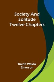 Society and solitude, Emerson Ralph Waldo