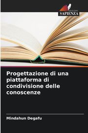Progettazione di una piattaforma di condivisione delle conoscenze, Degafu Mindahun